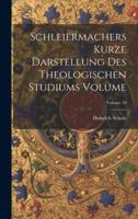 Schleiermachers Kurze Darstellung Des Theologischen Studiums Volume; Volume 10