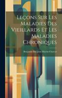 Leçons Sur Les Maladies Des Vieillards Et Les Maladies Chroniques