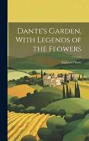Dante's Garden, With Legends of the Flowers
