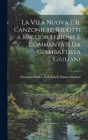 La Vita Nuova E Il Canzoniere, Ridotti a Miglior Lezione E Commentati Da Giambattista Giuliani