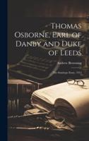 Thomas Osborne, Earl of Danby and Duke of Leeds; the Stanhope Essay, 1913
