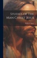 Studies of The Man Christ Jesus