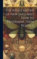The Night Moths of New England, How to Determine Them Readily