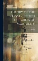 Theory of the Construction of Tables of Mortality