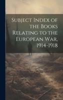 Subject Index of the Books Relating to the European War, 1914-1918