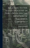 Relating to the Sugar Industry in Peru. (With Special Mention of Hacienda Cartavio.)
