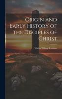 Origin and Early History of the Disciples of Christ