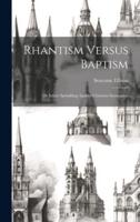 Rhantism Versus Baptism