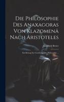 Die Philosophie Des Anaxagoras Von Klazomenä Nach Aristoteles