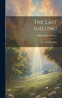 The Last Shilling; Or, the Selfish Child