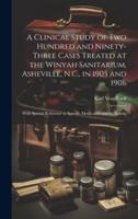 A Clinical Study of Two Hundred and Ninety-Three Cases Treated at the Winyah Sanitarium, Asheville, N.C., in 1905 and 1906