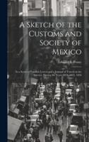A Sketch of the Customs and Society of Mexico