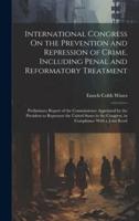 International Congress On the Prevention and Repression of Crime, Including Penal and Reformatory Treatment