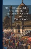 Sir Thomas Munro and the British Settlement of the Madras Presidency