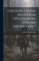 Gregorii I Papae Registrum Epistolarum, Volume 2, Part 1