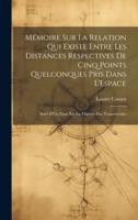 Mémoire Sur La Relation Qui Existe Entre Les Distances Respectives De Cinq Points Quelconques Pris Dans L'Espace