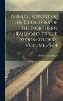 Annual Report of the Directors of the Northern Railroad to the Stockholders, Volumes 5-14