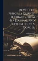 Memoir of Priscilla Gurney (Extracts From Her Journal and Letters) Ed. By S. Corder