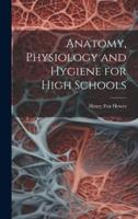 Anatomy, Physiology and Hygiene for High Schools