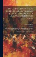 Battaglie Di Hieronimo Mutio, Giustinopolitano, Con Alcune Lettere. A Gl'infrascritti Nobili Spiriti