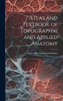 Atlas and Textbook of Topographic and Applied Anatomy