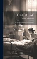 "Tell Them"; Or, the Life Story of a Medical Missionary