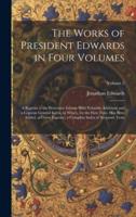 The Works of President Edwards in Four Volumes