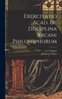 Exercitatio Acad. De Disciplina Arcani Philosophorum