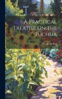 A Practical Treatise On The Fuchsia