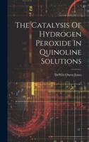 The Catalysis Of Hydrogen Peroxide In Quinoline Solutions