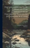 Pindari Carmina Quae Supersunt Cum Derperditorum Fragmentis Selectis Ex Recensione Boeckhii; Volume 2
