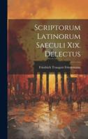 Scriptorum Latinorum Saeculi Xix. Delectus