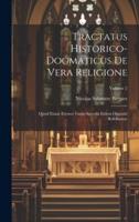 Tractatus Historico-Dogmaticus De Vera Religione