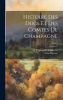 Histoire Des Ducs Et Des Comtes De Champagne; Tome 1