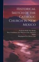 Historical Sketch of the Catholic Church in New Mexico