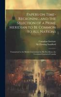 Papers on Time-Reckoning and the Selection of a Prime Meridian to Be Common to All Nations