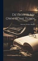Detroit Is My Own Home Town