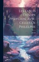 Les Fables D'esope Phrygien, Avec Celles De Philelphe