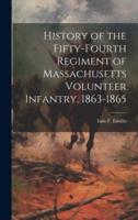 History of the Fifty-Fourth Regiment of Massachusetts Volunteer Infantry, 1863-1865