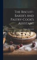 The Biscuit-Baker's And Pastry-Cook's Assistant