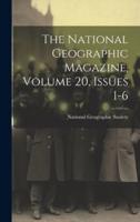 The National Geographic Magazine, Volume 20, Issues 1-6