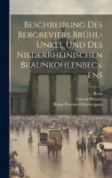 Beschreibung Des Bergreviers Brühl-Unkel Und Des Niederrheinischen Braunkohlenbeckens