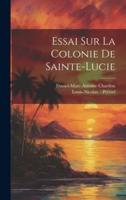 Essai Sur La Colonie De Sainte-Lucie