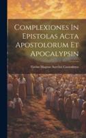 Complexiones In Epistolas Acta Apostolorum Et Apocalypsin