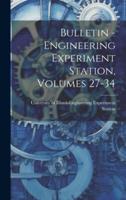 Bulletin - Engineering Experiment Station, Volumes 27-34