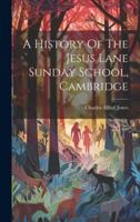 A History Of The Jesus Lane Sunday School, Cambridge