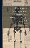 Bernardi Siegfried Albini ... Historia Musculorum Hominis