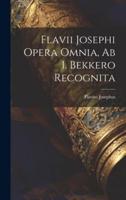 Flavii Josephi Opera Omnia, Ab I. Bekkero Recognita