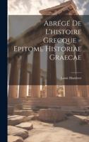 Abrégé De L'histoire Grecque = Epitome Historiae Graecae