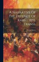 A Narrative Of The Defence Of Kars ... 1855. Transl